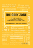 The grey zone : a practical guide to corporate conduct, compliance and business ethics