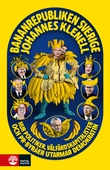 Bananrepubliken Sverige : Hur politiker, välfärdskapitalister och pr-byråer utarmar demokratin