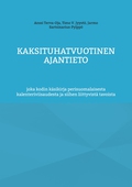 Kaksituhatvuotinen ajantieto: joka kodin käsikirja perisuomalaisesta kalenteriviisaudesta ja siihen liittyvistä tavoista