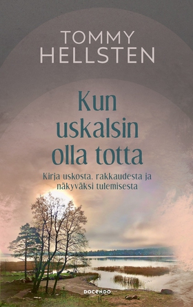Kun uskalsin olla totta (e-bok) av Tommy Hellst
