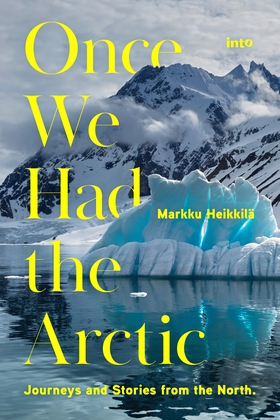 Once We Had the Arctic (e-bok) av Markku Heikki