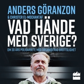 Vad hände med Sverige? : om 30 års polisarbete med organiserad brottslighet