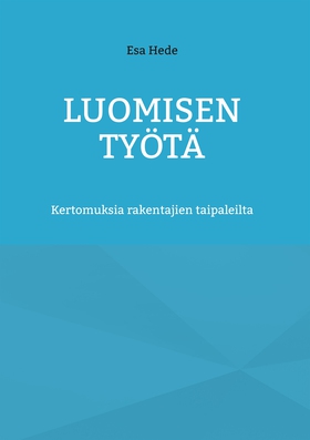Luomisen Työtä: Kertomuksia rakentajien taipale