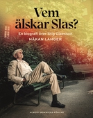 Vem älskar Slas? : En biografi över Stig Claesson