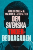 Den svenska Tinderbedragaren : En sann berättelse om kärlek, manipulation och ett av Sveriges största dejtingbedrägerier