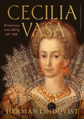 Cecilia Vasa : Prinsessan som aldrig gav upp (e