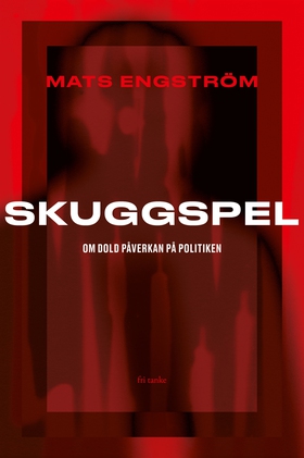 Skuggspel: Om dold påverkan på politiken (e-bok