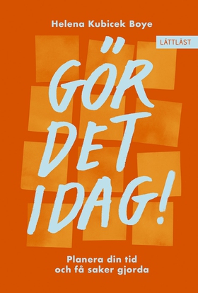 Gör det idag! Planera din tid och få saker gjor