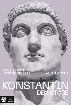 Konstantin den store : Roms första kristne kejs