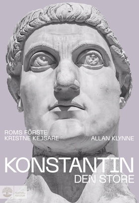 Konstantin den store : Roms första kristne kejs