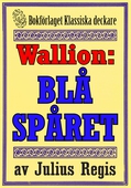 Problemjägaren Maurice Wallion: Blå spåret. Deckare från 1925 kompletterad med fakta och ordlista