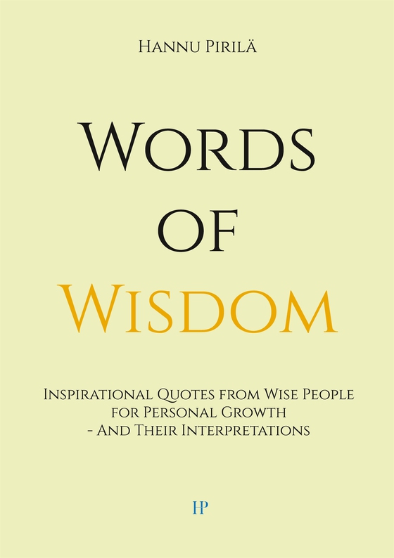 Words of Wisdom: Inspirational Quotes from Wise People for Personal Growth - And Their Interpretations