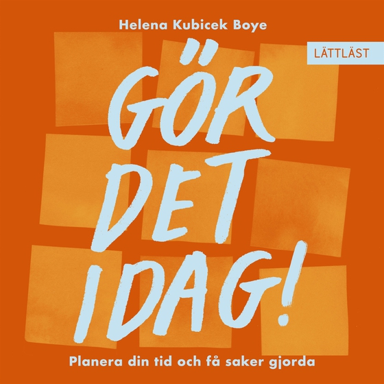 Gör det idag! Planera din tid och få saker gjorda (lättläst)