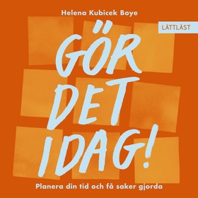 Gör det idag! Planera din tid och få saker gjor