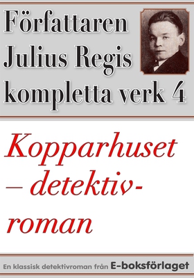 Kopparhuset. Detektivroman. Författaren Julius
