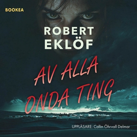 Av alla onda ting (ljudbok) av Robert Eklöf