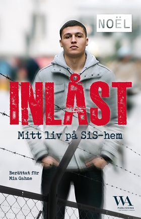 Inlåst: Mitt liv på SiS-hem (e-bok) av Mia Gahn