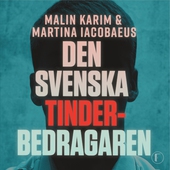 Den svenska Tinderbedragaren : En sann berättelse om kärlek, manipulation och ett av Sveriges största dejtingbedrägerier