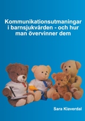 Kommunikationsutmaningar i barnsjukvården - och hur man övervinner dem