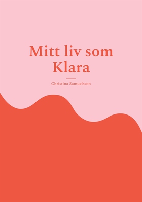 Mitt liv som Klara (e-bok) av Christina Samuels