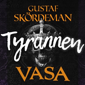 Vasa: Tyrannen (ljudbok) av Gustaf Skördeman