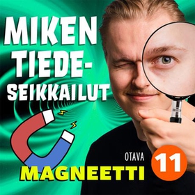 Miken tiedeseikkailut 11 - Magneetti (ljudbok)