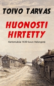 Huonosti hirtetty: Kertomuksia 1630-luvun Helsingistä