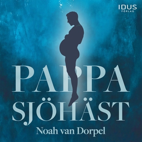 Pappa sjöhäst (ljudbok) av Noah van Dorpel