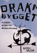 Drakabygget: Platsen konsten människorna
