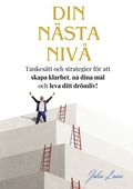 Din Nästa Nivå: Tankesätt och strategier för att  skapa klarhet, nå dina mål  och leva ditt drömliv!