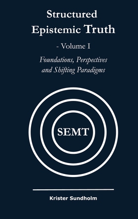 Structured Epistemic Truth Volume I: Foundation