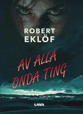 Av alla onda ting (e-bok) av Robert Eklöf
