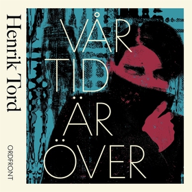 Vår tid är över (ljudbok) av Henrik Tord