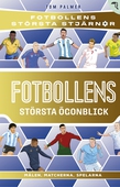 Fotbollens största ögonblick : målen, matcherna, spelarna