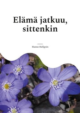 Elämä jatkuu, sittenkin: Runoja kaipuusta, kiit