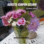 Kukista kimpun solmin: Kukkia iloksi ja nautinnoksi