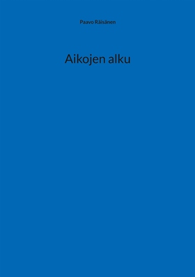 Aikojen alku (e-bok) av Paavo Räisänen