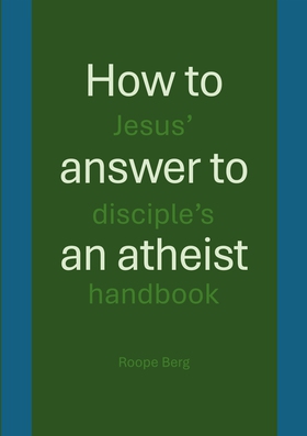 How to answer to an atheist: Jesus' disciple's