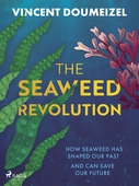The Seaweed Revolution: How Seaweed Has Shaped Our Past and Can Save Our Future