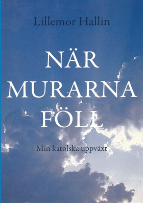 När murarna föll: Min katolska uppväxt (e-bok)
