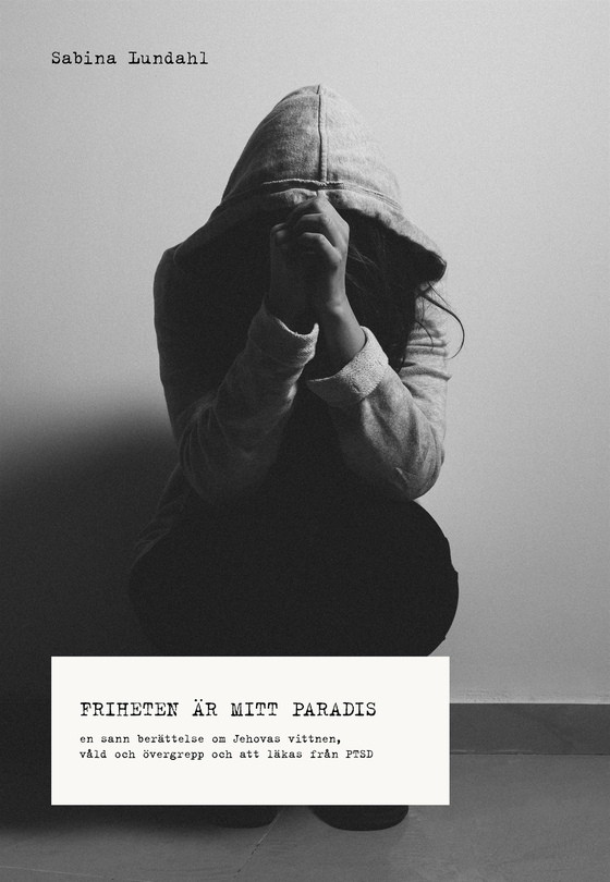 Friheten är mitt paradis - En sann berättelse om Jehovas vittnen, våld, sexuella övergrepp och att läkas från PTSD