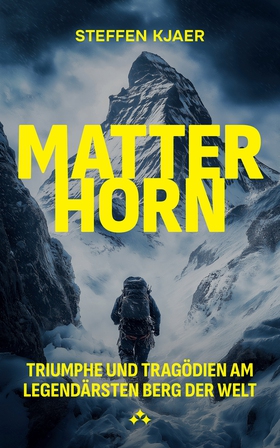 Matterhorn : Triumphe und Tragödien am legendär