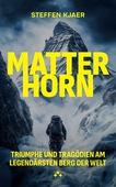 Matterhorn : Triumphe und Tragödien am legendärsten Berg der Welt