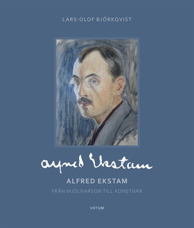 Alfred Ekstam - från mjölnarson till konstnär (