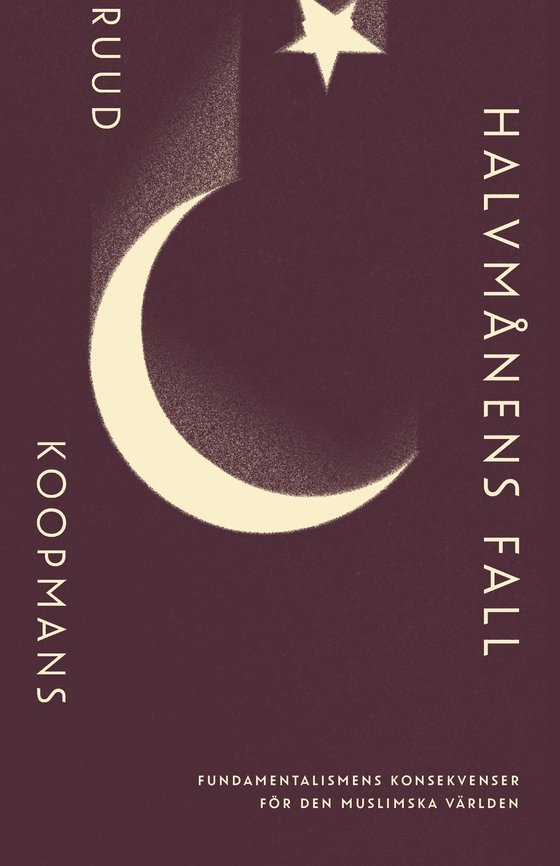 Halvmånens fall: Fundamentalismens konsekvenser för den muslimska världen