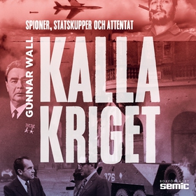 Kalla kriget : spioner, statskupper och attenta