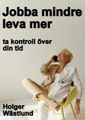 Jobba mindre leva mer - ta kontroll över din tid