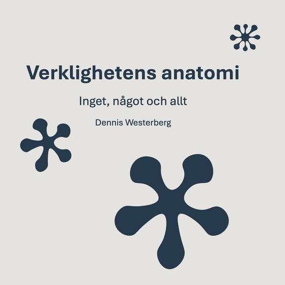 Verklighetens anatomi : Inget, något och allt