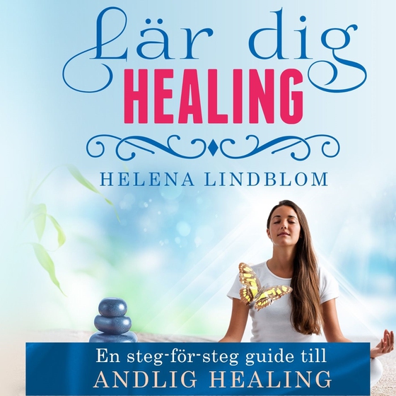 Lär dig Healing; en steg-för-steg guide till Andlig Healing