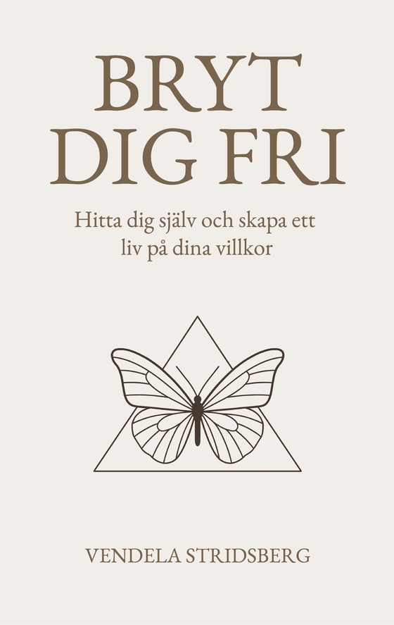 Bryt dig fri: Hitta dig själv och skapa ett liv på dina villkor